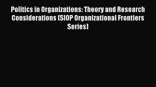 [PDF Download] Politics in Organizations: Theory and Research Considerations (SIOP Organizational