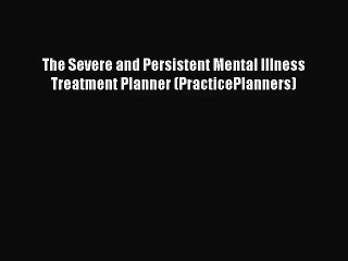 [PDF Download] The Severe and Persistent Mental Illness Treatment Planner (PracticePlanners)