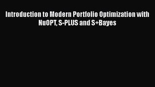 Read Introduction to Modern Portfolio Optimization with NuOPT S-PLUS and S+Bayes Ebook Free