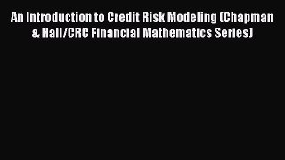 Download An Introduction to Credit Risk Modeling (Chapman & Hall/CRC Financial Mathematics