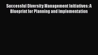 Read Successful Diversity Management Initiatives: A Blueprint for Planning and Implementation