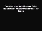 Download Towards a Better Global Economy: Policy Implications for Citizens Worldwide in the