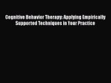 [PDF Download] Cognitive Behavior Therapy: Applying Empirically Supported Techniques in Your
