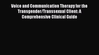 [PDF Download] Voice and Communication Therapy for the Transgender/Transsexual Client: A Comprehensive