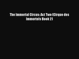 [PDF Download] The Immortal Circus: Act Two (Cirque des Immortels Book 2) [Read] Online
