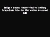 [PDF Download] Bridge of Dreams: Japanese Art from the Mary Griggs-Burke Collection (Metropolitan