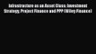 Download Infrastructure as an Asset Class: Investment Strategy Project Finance and PPP (Wiley