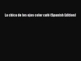 [PDF Download] La chica de los ojos color café (Spanish Edition) [Download] Full Ebook