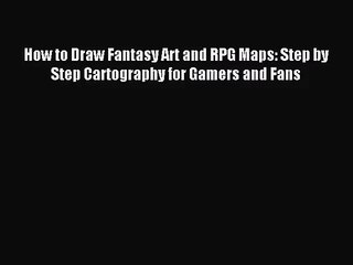 Download Video: [PDF Download] How to Draw Fantasy Art and RPG Maps: Step by Step Cartography for Gamers and