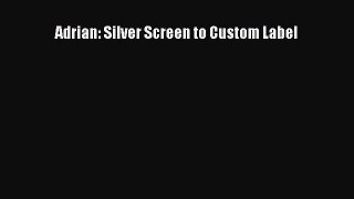 [PDF Download] Adrian: Silver Screen to Custom Label [PDF] Full Ebook