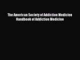 The American Society of Addiction Medicine Handbook of Addiction Medicine [PDF Download] Online