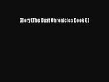 [PDF Download] Glory (The Dust Chronicles Book 3) [PDF] Full Ebook