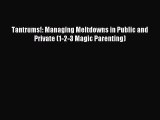 [PDF Download] Tantrums!: Managing Meltdowns in Public and Private (1-2-3 Magic Parenting)