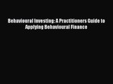 Behavioural Investing: A Practitioners Guide to Applying Behavioural Finance [Read] Online