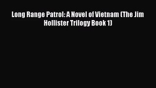 [PDF Download] Long Range Patrol: A Novel of Vietnam (The Jim Hollister Trilogy Book 1) [Read]