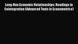 Read Long-Run Economic Relationships: Readings in Cointegration (Advanced Texts in Econometrics)
