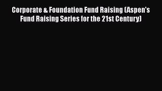 Read Corporate & Foundation Fund Raising (Aspen's Fund Raising Series for the 21st Century)