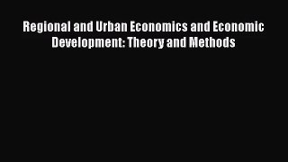 Read Regional and Urban Economics and Economic Development: Theory and Methods PDF Online