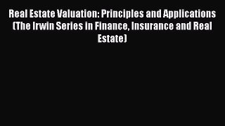 Read Real Estate Valuation: Principles and Applications (The Irwin Series in Finance Insurance