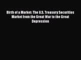 Read Birth of a Market: The U.S. Treasury Securities Market from the Great War to the Great