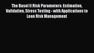 Read The Basel II Risk Parameters: Estimation Validation Stress Testing - with Applications