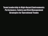 Download Team Leadership in High-Hazard Environments: Performance Safety and Risk Management