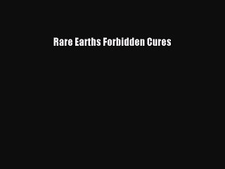 [PDF Download] Rare Earths Forbidden Cures [PDF] Full Ebook