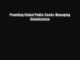 Download Providing Global Public Goods: Managing Globalization Ebook Online
