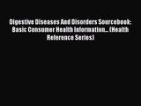 Digestive Diseases And Disorders Sourcebook: Basic Consumer Health Information... (Health Reference