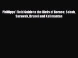 [PDF Download] Phillipps' Field Guide to the Birds of Borneo: Sabah Sarawak Brunei and Kalimantan