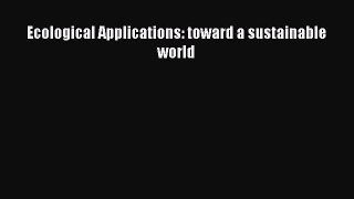 Read Ecological Applications: toward a sustainable world Ebook Free
