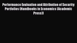 Download Performance Evaluation and Attribution of Security Portfolios (Handbooks in Economics
