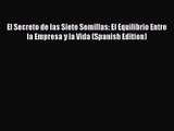 Read El Secreto de las Siete Semillas: El Equilibrio Entre la Empresa y la Vida (Spanish Edition)