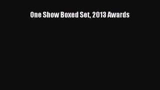 [PDF Download] One Show Boxed Set 2013 Awards [PDF] Online