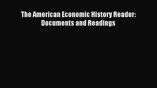 [PDF Download] The American Economic History Reader: Documents and Readings [Download] Online