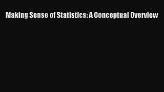 Read Making Sense of Statistics: A Conceptual Overview Ebook Free