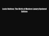 [PDF Download] Louis Vuitton: The Birth of Modern Luxury Updated Edition [Download] Online