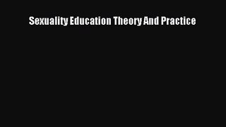[PDF Download] Sexuality Education Theory And Practice [PDF] Full Ebook