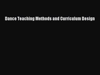 Read Dance Teaching Methods and Curriculum Design Ebook Free