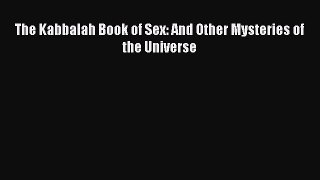 [PDF Download] The Kabbalah Book of Sex: And Other Mysteries of the Universe [PDF] Online