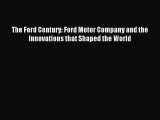 [PDF Download] The Ford Century: Ford Motor Company and the Innovations that Shaped the World