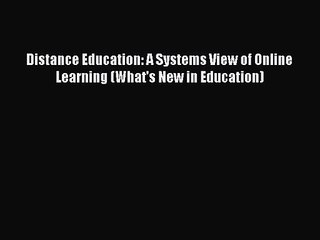 Read Distance Education: A Systems View of Online Learning (What's New in Education) PDF Online