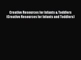 Read Creative Resources for Infants & Toddlers (Creative Resources for Infants and Toddlers)