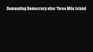 Demanding Democracy after Three Mile Island [Download] Full Ebook