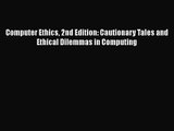 Download Computer Ethics 2nd Edition: Cautionary Tales and Ethical Dilemmas in Computing Ebook