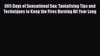 [PDF Download] 365 Days of Sensational Sex: Tantalising Tips and Techniques to Keep the Fires