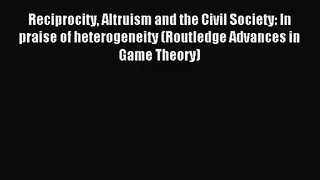 [PDF Download] Reciprocity Altruism and the Civil Society: In praise of heterogeneity (Routledge