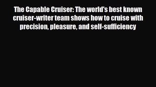 [PDF Download] The Capable Cruiser: The world's best known cruiser-writer team shows how to
