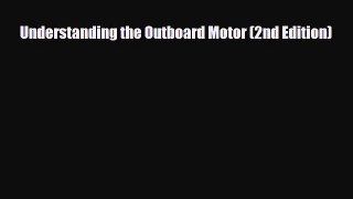 [PDF Download] Understanding the Outboard Motor (2nd Edition) [PDF] Online