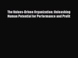 Read The Values-Driven Organization: Unleashing Human Potential for Performance and Profit